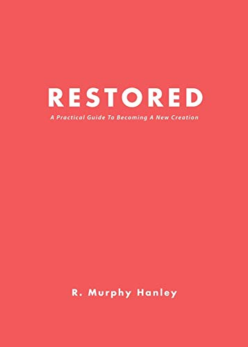 Restored  A Practical Guide to Becoming a Ne Creation [Paperback]