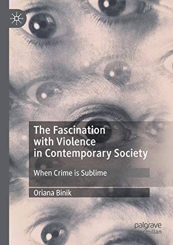 The Fascination with Violence in Contemporary Society: When Crime is Sublime [Paperback]