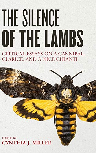 The Silence of the Lambs: Critical Essays on a Cannibal, Clarice, and a Nice Chi [Hardcover]