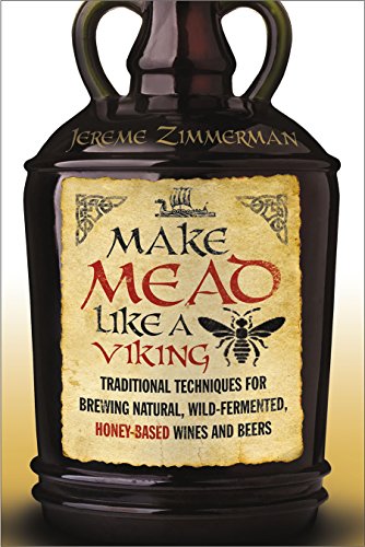 Make Mead Like A Viking: Traditional Techniques For Brewing Natural, Wild-Fermen [Paperback]