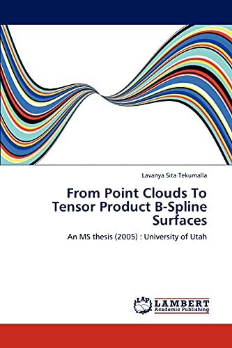 From Point Clouds To Tensor Product B-Spline Surfaces An Ms Thesis (2005)  Uni [Paperback]