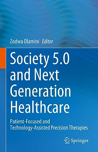 Society 5.0 and Next Generation Healthcare: Patient-Focused and Technology-Assis [Hardcover]