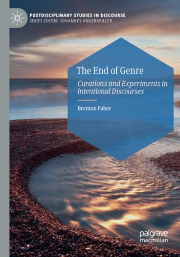 The End of Genre: Curations and Experiments in Intentional Discourses [Paperback]