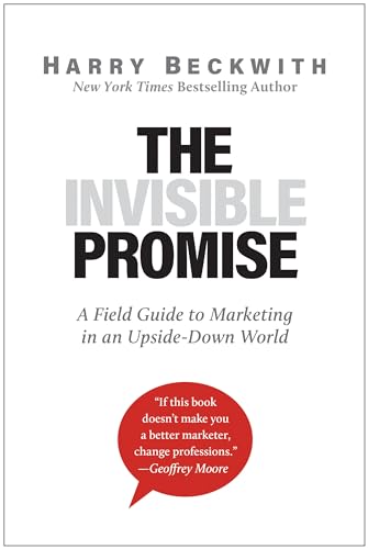 The Invisible Promise: A Field Guide to Marketing in an Upside-Down World [Hardcover]