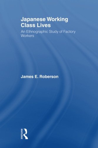 Japanese Working Class Lives An Ethnographic Study of Factory Workers [Paperback]