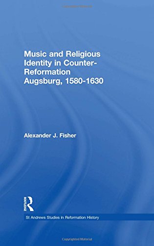 Music and Religious Identity in Counter-Reformation Augsburg, 1580-1630 [Hardcover]