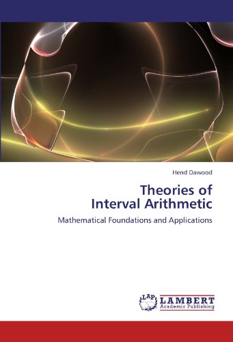 Theories Of Interval Arithmetic Mathematical Foundations And Applications [Paperback]