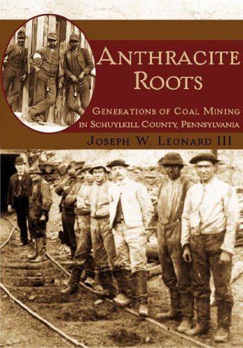 Anthracite Roots Generations of Coal Mining in Schuylkill County, Pennsylvania [Paperback]