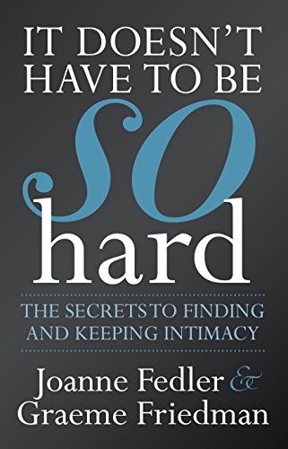 It Doesn't Have to Be So Hard: The Secrets to Finding and Keeping Intimacy [Paperback]