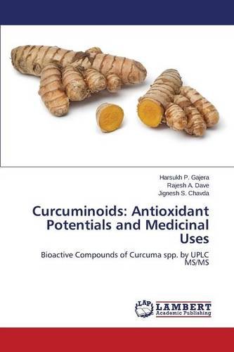 Curcuminoids Antioxidant Potentials And Medicinal Uses [Paperback]