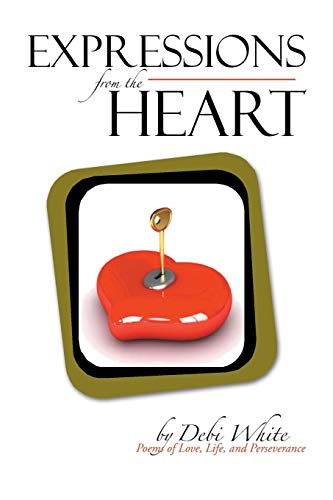 Expressions from the Heart  Poems of Love, Life, and Perseverance [Paperback]