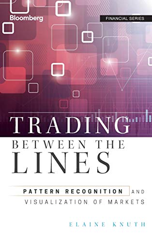 Trading Between the Lines Pattern Recognition and Visualization of Markets [Hardcover]