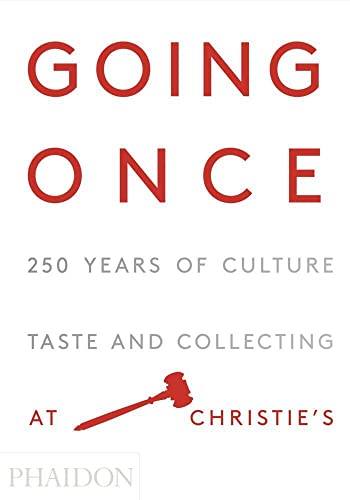 Going Once: 250 Years of Culture, Taste and Collecting at Christie's [Hardcover]