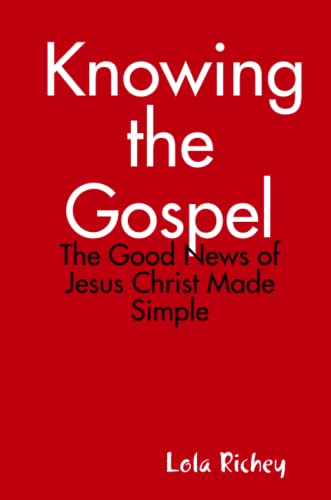 Knoing the Gospel  The Good Nes of Jesus Christ Made Simple [Paperback]