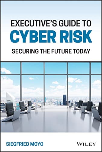 Executive's Guide to Cyber Risk: Securing the Future Today [Hardcover]