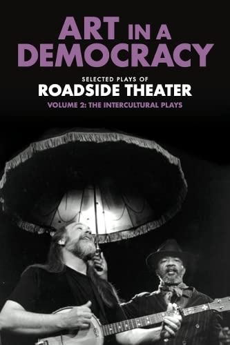 Art in a Democracy: Selected Plays of Roadside Theater, Volume 2: The Intercultu [Paperback]