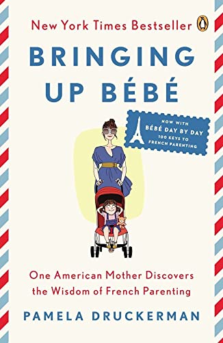 Bringing Up Bb: One American Mother Discovers the Wisdom of French Parenting [Paperback]