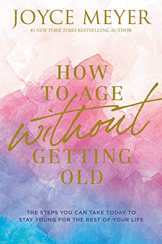 How to Age Without Getting Old: The Steps You Can Take Today to Stay Young for t [Hardcover]