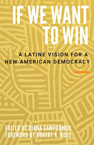 If We Want to Win A Latine Vision for a Ne American Democracy [Hardcover]