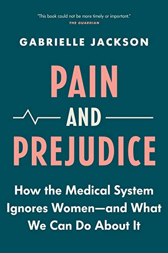 Pain and Prejudice: How the Medical System Ignores WomenAnd What We Can Do Abou [Paperback]