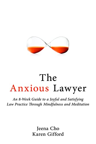 The Anxious Lawyer: An 8-Week Guide to a Joyful and Satisfying Law Practice Thro [Paperback]