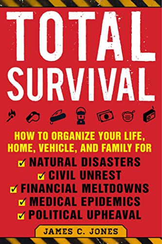 Total Survival: How to Organize Your Life, Home, Vehicle, and Family for Natural [Paperback]