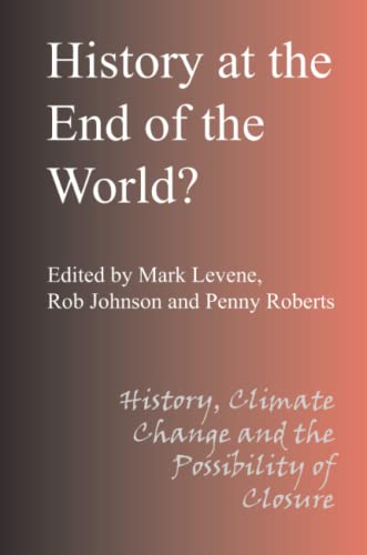 History At The End Of The World History, Climate Change And The Possibility Of  [Paperback]