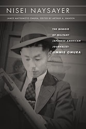 Nisei Naysayer The Memoir of Militant Japanese American Journalist Jimmie Omura [Paperback]