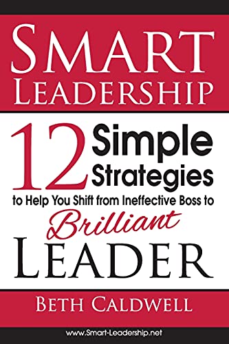 Smart Leadership 12 Simple Strategies To Help You Shift From Ineffective Boss T [Paperback]