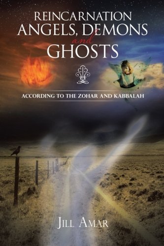 Reincarnation Angels, Demons And Ghosts According To The Zohar And Kabbalah [Paperback]