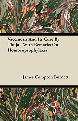 Vaccinosis and Its Cure by Thuja - with Remarks on Homoeoprophylaxis [Paperback]