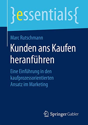 Kunden ans Kaufen heranfhren: Eine Einfhrung in den kaufprozessorientierten An [Paperback]