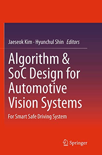 Algorithm & SoC Design for Automotive Vision Systems: For Smart Safe Driving [Paperback]