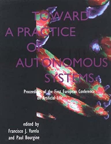 Toard a Practice of Autonomous Systems Proceedings of the First European Confe [Paperback]