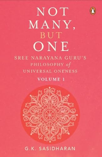 Not Many, But One Volume I: Sree Narayana Gurus Philosophy of Universal Oneness [Hardcover]