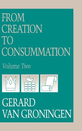 From Creation To Consummation, Volume Ii [Hardcover]