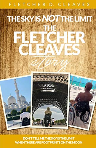 Sky Is Not the Limit  The Fletcher Cleaves Story [Paperback]