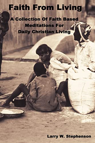 Faith from Living  A Collection of Faith Based Meditation for Daily Christian L [Paperback]