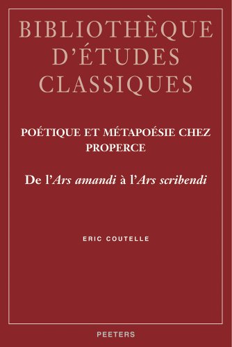 Poetique et metapoesie chez Properce: De l'Ars amandi a l'Ars scribendi [Paperback]