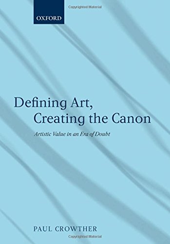 Defining Art, Creating the Canon Artistic Value in an Era of Doubt [Hardcover]