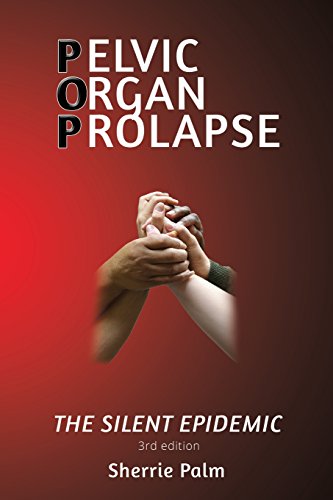 Pelvic Organ Prolapse The Silent Epidemic [Paperback]