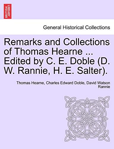 Remarks And Collections Of Thomas Hearne ... Edited By C. E. Doble (d. W. Rannie [Paperback]