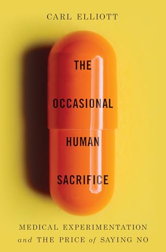 The Occasional Human Sacrifice: Medical Experimentation and the Price of Saying  [Hardcover]