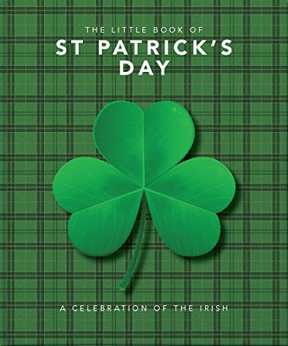 The Little Book of St. Patrick's Day: A compendium of craic about Irelands famo [Hardcover]