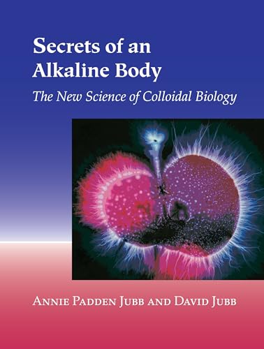 Secrets of an Alkaline Body: The New Science of Colloidal Biology [Paperback]