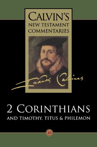 Calvin's Ne Testament Commentaries, Volume 10 2 Corinthians And Timothy, Titus [Paperback]