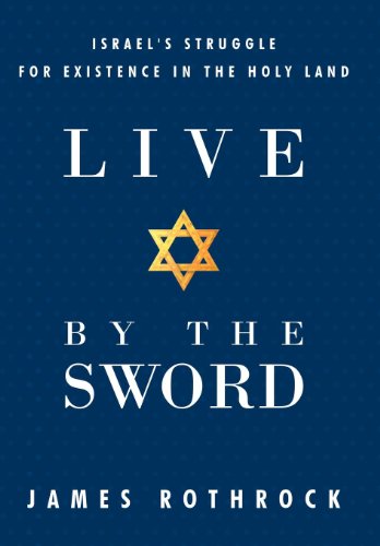 Live By The Sord Israel's Struggle For Existence In The Holy Land [Hardcover]