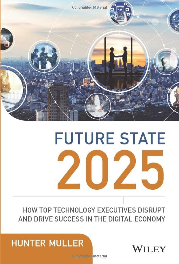 Future State 2025: How Top Technology Executives Disrupt and Drive Success in th [Hardcover]