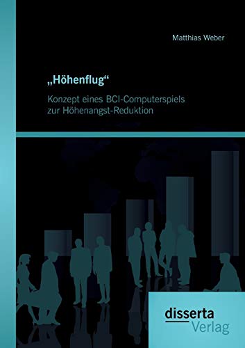 hhenflug . Konzept Eines Bci-Computerspiels Zur Hhenangst-Reduktion (german E [Paperback]