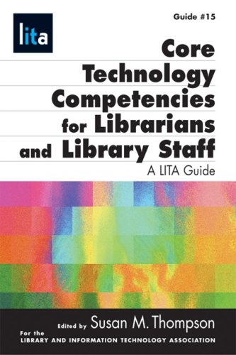 Core Technology Competencies For Librarians And Library Staff A Lita Guide [Paperback]